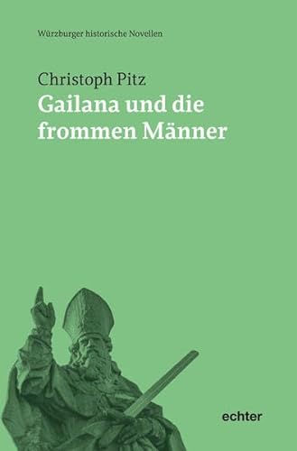 Gailana und die frommen Männer (Würzburger historische Novellen)