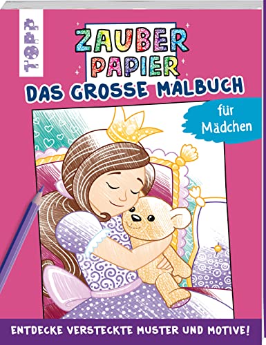 Zauberpapier - Das große Malbuch - für Mädchen: Entdecke versteckte Muster und Motive! Zauberpapier - Das große Malbuch - für Mädchen: Entdecke versteckte Muster und Motive!