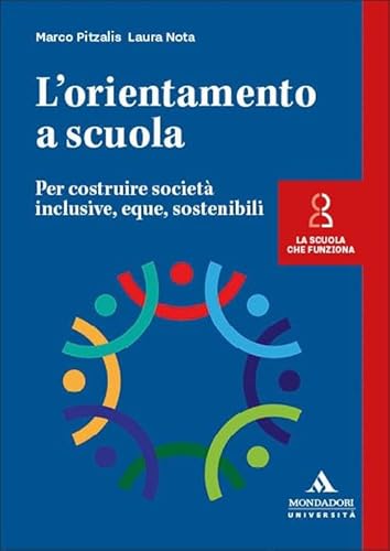 L'orientamento a scuola. Per costruire società inclusive, eque, sostenibili (La scuola che funziona) von Mondadori Università