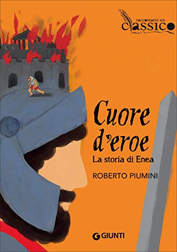 Cuore d'eroe: La storia di Enea (Raccontami un classico) von Giunti Editore