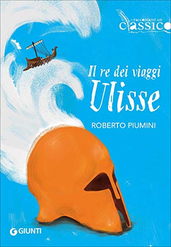 Il re dei viaggi Ulisse (Raccontami un classico) von Giunti Editore