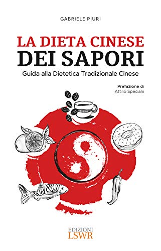 La dieta cinese dei sapori. Guida alla dietetica tradizionale cinese (Salute e benessere) von Edizioni LSWR