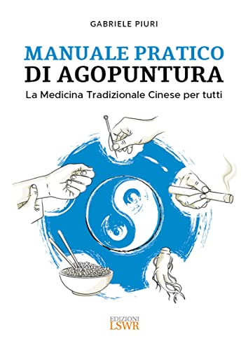 Manuale pratico di agopuntura. La medicina tradizionale cinese per tutti (Salute e benessere) von Edizioni LSWR