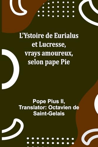 L'Ystoire de Eurialus et Lucresse, vrays amoureux, selon pape Pie von Alpha Edition