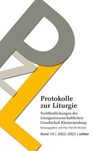 Protokolle zur Liturgie: Veröffentlichungen der Liturgiewissenschaftlichen Gesellschaft Klosterneuburg, Band 10 | 2022/2023 Protokolle zur Liturgie: Veröffentlichungen der Liturgiewissenschaftlichen Gesellschaft Klosterneuburg, Band 10 | 2022/2023