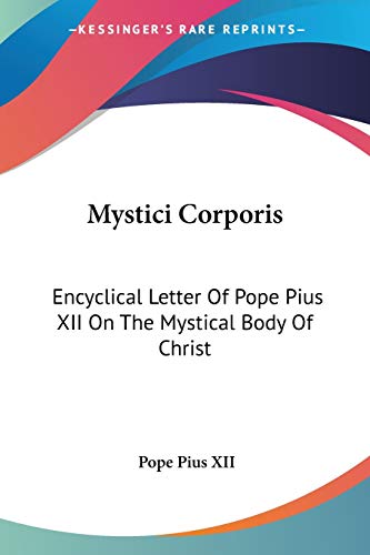 Mystici Corporis: Encyclical Letter Of Pope Pius XII On The Mystical Body Of Christ von Kessinger Publishing