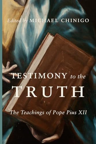 Testimony to the Truth: The Teachings of Pope Pius XII