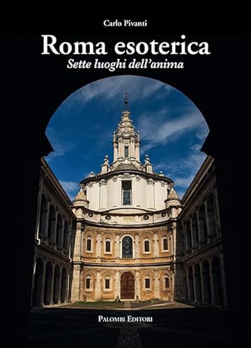 Roma esoterica. Sette luoghi dell'anima von Palombi Editori
