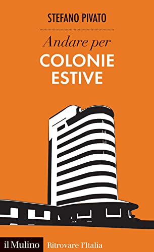 Andare per colonie estive (Ritrovare l'Italia)