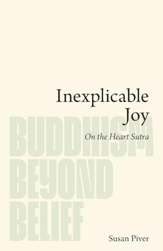 Inexplicable Joy: On the Heart Sutra (Buddhism Beyond Belief) von Lionheart Press, a division of the Open Heart Project