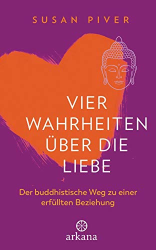 Vier Wahrheiten über die Liebe: Der buddhistische Weg zu einer erfüllten Beziehung
