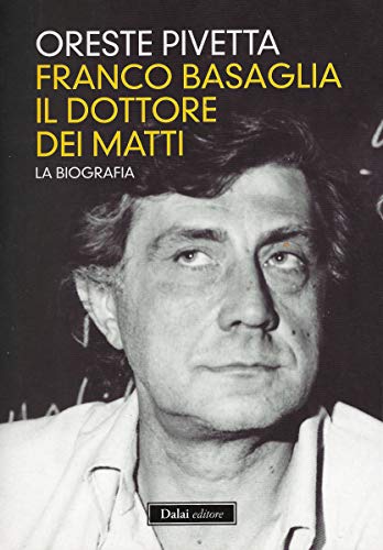 Franco Basaglia, il dottore dei matti. La biografia
