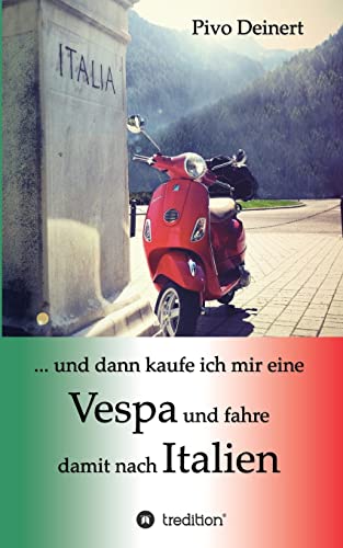 ... und dann kaufe ich mir eine Vespa und fahre damit nach Italien