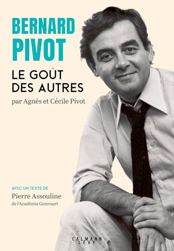 Bernard Pivot - Le Goût des autres: L'album photo de Bernard Pivot von CALMANN-LEVY