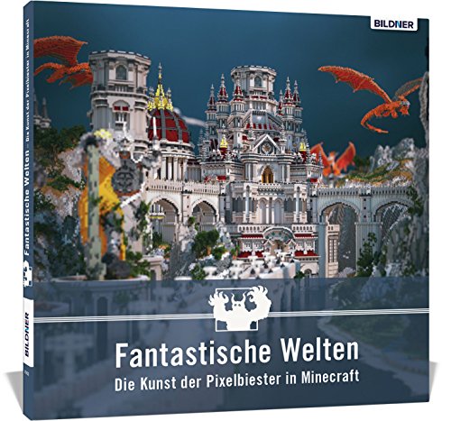 Fantastische Welten – Die Kunst der Pixelbiester in Minecraft: Das Geschenk für Minecraft Spieler von BILDNER Verlag