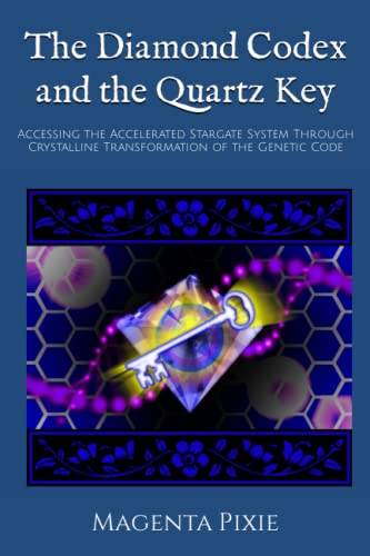 The Diamond Codex and the Quartz Key: Accessing the Accelerated Stargate System Through Crystalline Transformation of the Genetic Code von Independently published