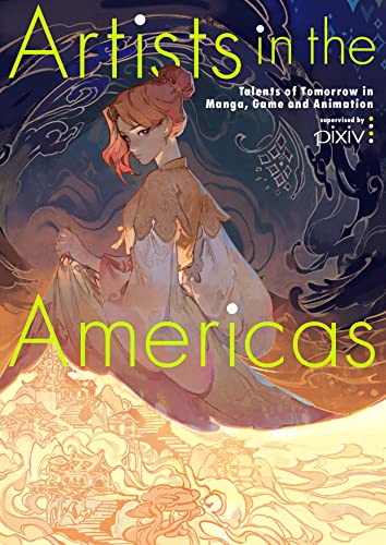 Artists in the Americas: Talents of Tomorrow in Manga, Game and Animation von Pie International Co., Ltd.