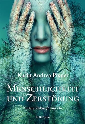 Menschlichkeit und Zerstörung: Unsere Zukunft und Du Menschlichkeit und Zerstörung: Unsere Zukunft und Du von Fischer, R. G.