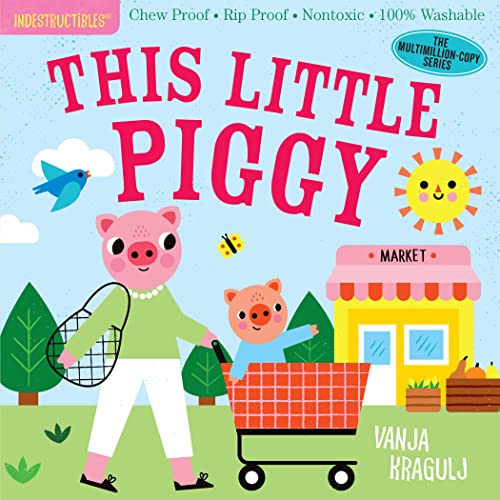 Indestructibles: This Little Piggy: Chew Proof · Rip Proof · Nontoxic · 100% Washable (Book for Babies, Newborn Books, Safe to Chew) von Workman Publishing