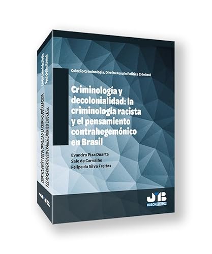 Criminología y decolonialidad: la criminología racista y el pensamiento contrahegemónico en Brasil (Coleção Criminologia, Direito Penal e Política Criminal, Band 6) von J.M. BOSCH EDITOR