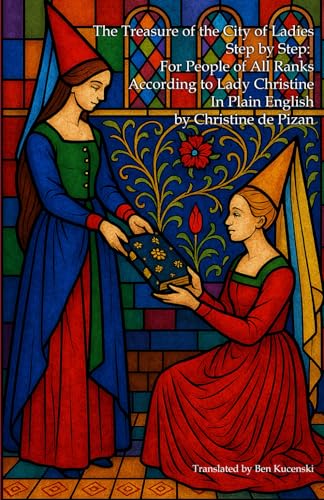 The Treasure of the City of Ladies Step by Step: For People of All Ranks According to Lady Christine In Plain English von Independently published
