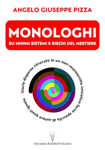 Monologhi su minimi sistemi e rischi del mestiere. Storie disperse ritrovate in un non-manoscritto iniziatico forse apocrifo di autore quasi ignoto Monologhi su minimi sistemi e rischi del mestiere. Storie disperse ritrovate in un non-manoscritto iniziatico forse apocrifo di autore quasi ignoto von Autopubblicato