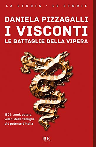 I Visconti. Le battaglie della vipera (BUR La storia, le storie)