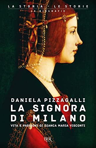 La signora di Milano. Vita e passioni di Bianca Maria Visconti (BUR Saggi) von BUR Biblioteca Univerzale Rizzoli