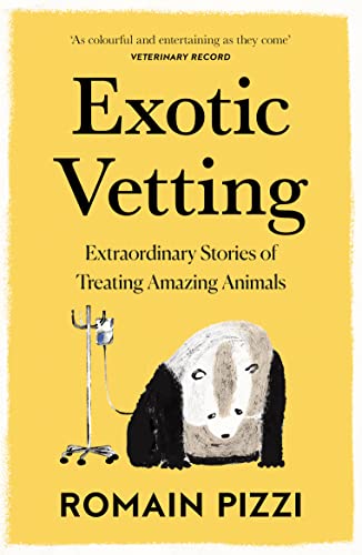 Exotic Vetting: True Stories from the World’s Wildest Veterinarian