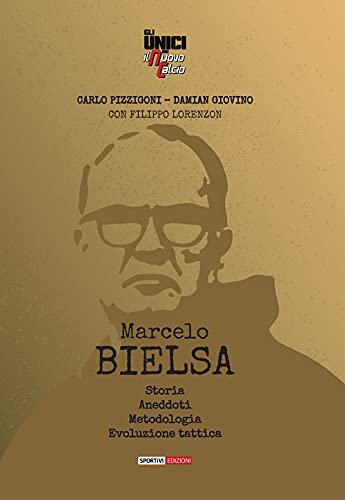 Marcelo Bielsa. Storia, anedoti, metodologia, evoluzione tattica (Unici de nuovo calcio) von Correre