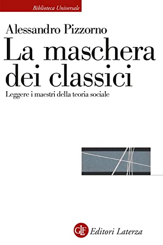 La maschera dei classici. Leggere i maestri della teoria sociale (Biblioteca universale Laterza) von Laterza