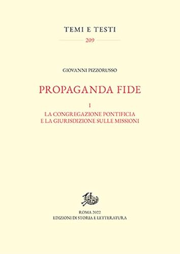 Propaganda fide. La congregazione pontificia e la giurisdizione sulle missioni (Vol. 1) (Temi e testi)