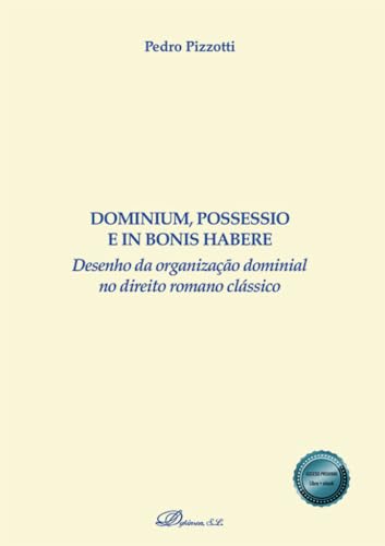 Dominium, possessio e in bonis habere: Desenho da organização dominial no direito romano clássico von Editorial Dykinson, S.L.