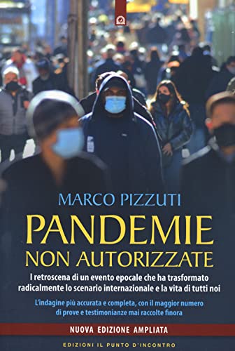 Pandemie non autorizzate. I retroscena di un evento epocale che ha trasformato radicalmente lo scenario internazionale e la vita di tutti noi. Nuova ediz. (Attualità)