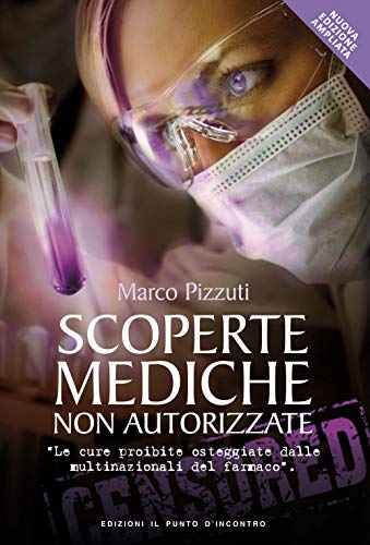 Scoperte Mediche Non Autorizzate. Le Cure Proibite Osteggiate Dalle Multinazionali Del Farmaco von IL PUNTO D'INCONTRO