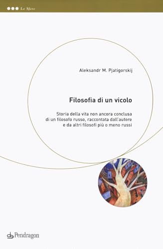 Filosofia di un vicolo. Storia della vita non ancora conclusa di un filosofo russo, raccontata dall'autore e da altri filosofi più o meno russi (Le sfere) von Edizioni Pendragon