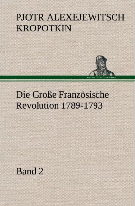 Die Große Französische Revolution 1789-1793 - Band 2 von TREDITION CLASSICS
