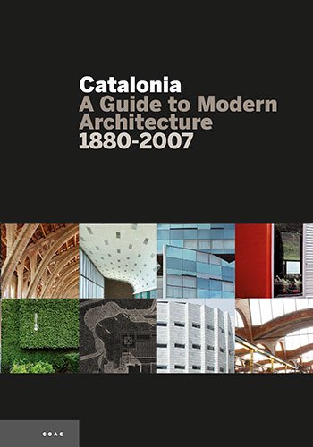 Catalonia: A guide to Modern Architecture 1880-2007: A Guide to Modern Arquitecture 1880-2007 (Guies)