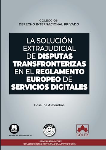 La solución extrajudicial de disputas transfronterizas en el Reglamento europeo de servicios digitales: COLECCIÓN «DERECHO INTERNACIONAL PRIVADO» (monografico) von Editorial Colex