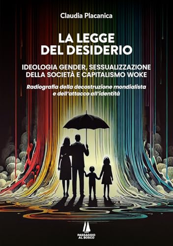 La legge del desiderio. Ideologia gender, sessualizzazione della società e capitalismo woke. Radiografia della decostruzione mondialista e dell'attacco all'identità (Bastian contrari) von Passaggio al Bosco