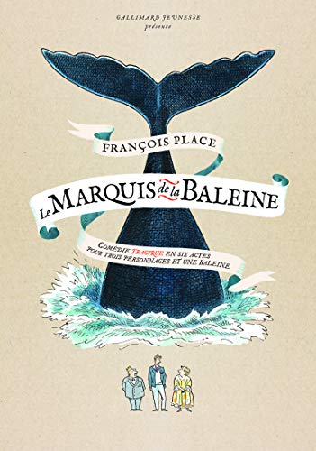 Le marquis de la baleine: Comédie tragique en six actes pour trois personnages et une baleine