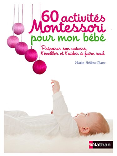 60 activites Montessori pour mon bebe: Préparer son univers, l'éveiller et l'aider à faire seul von NATHAN