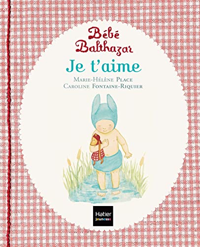 Bebe Balthazar Je t'aime von HATIER JEUNESSE