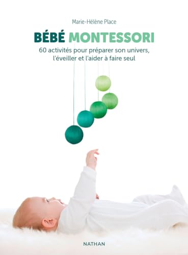 Bébé Montessori - 60 activités pour préparer son univers, l'éveiller et l'aider à faire seul von NATHAN