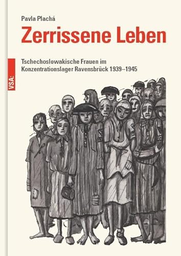 Zerrissene Leben: Tschechoslowakische Frauen im Konzentrationslager Ravensbrück 1939–1945 von VSA
