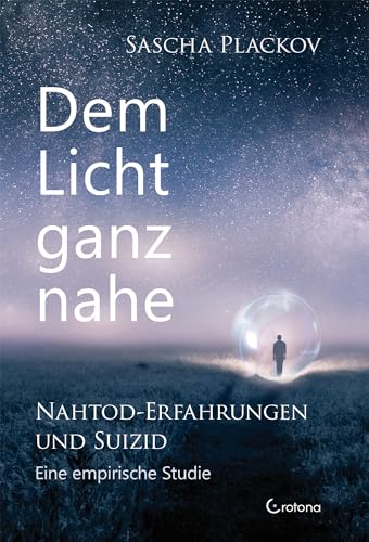 Dem Licht ganz nahe – Nahtod-Erfahrungen und Suizid: Eine empirische Studie