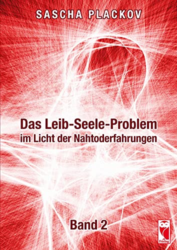Das Leib-Seele-Problem im Licht der Nahtoderfahrungen: Band II: Band 2 von Frieling & Huffmann
