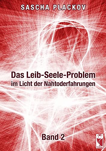 Das Leib-Seele-Problem im Licht der Nahtoderfahrungen: Band II: Band 2 von Frieling & Huffmann