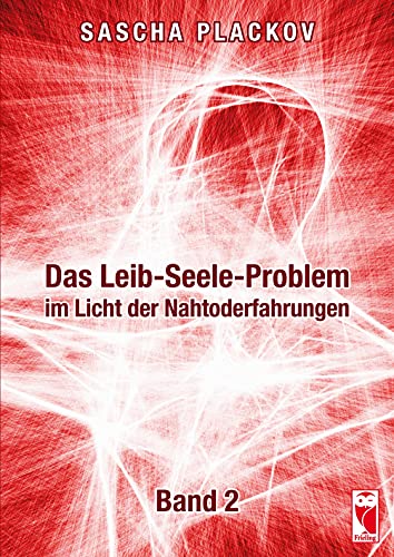 Das Leib-Seele-Problem im Licht der Nahtoderfahrungen: Band II: Band 2