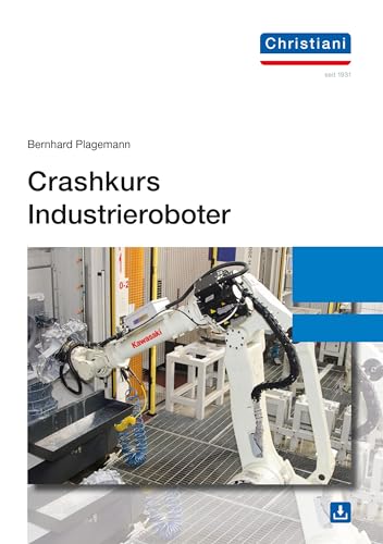 Crashkurs Industrieroboter von Christiani, Paul